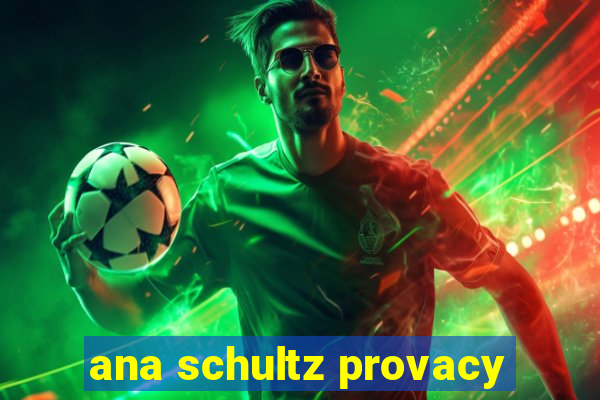 ana schultz provacy